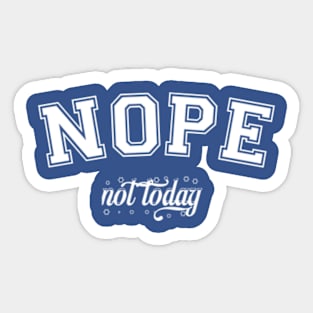 Nope not today Sticker